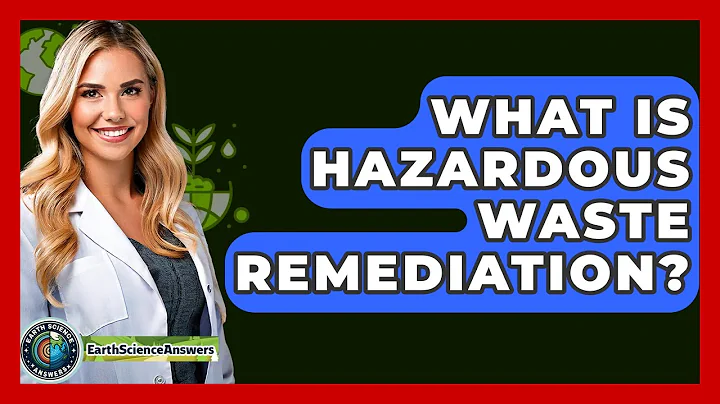 What Is Hazardous Waste Remediation? - Earth Science Answers