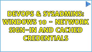Famous DevOps & SysAdmins: Windows 10 - Network Sign-in and cached credentials Profile