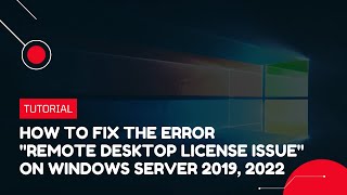 How to fix the error 'Remote Desktop License Issue' on Windows Server 2019, 2022 | VPS Tutorial