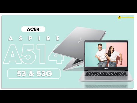 Đánh giá Acer Aspire A514 53 & 53G - Laptop Tốt Nhất Trong Phân Khúc?