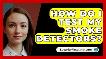 How Do I Test My Smoke Detectors? - SecurityFirstCorp.com