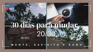 30 dias para mudar | MENTE, ESPÍRITO E SONO o que eles tem em comum?