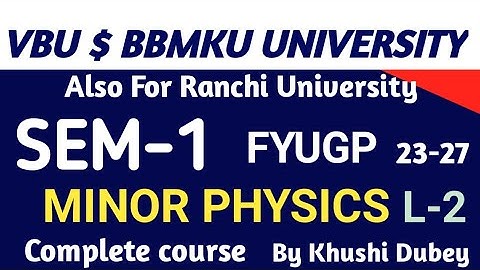 MINOR-1A PHYSICS FOR SESSION 23-27 FYUGP, LECTURE-2,#VBU#BBMKU#semester#minor#semester