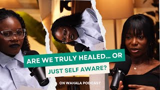 Are We Healed or Just Traumatized? | Wahala Podcast (All Girls - Part 1)