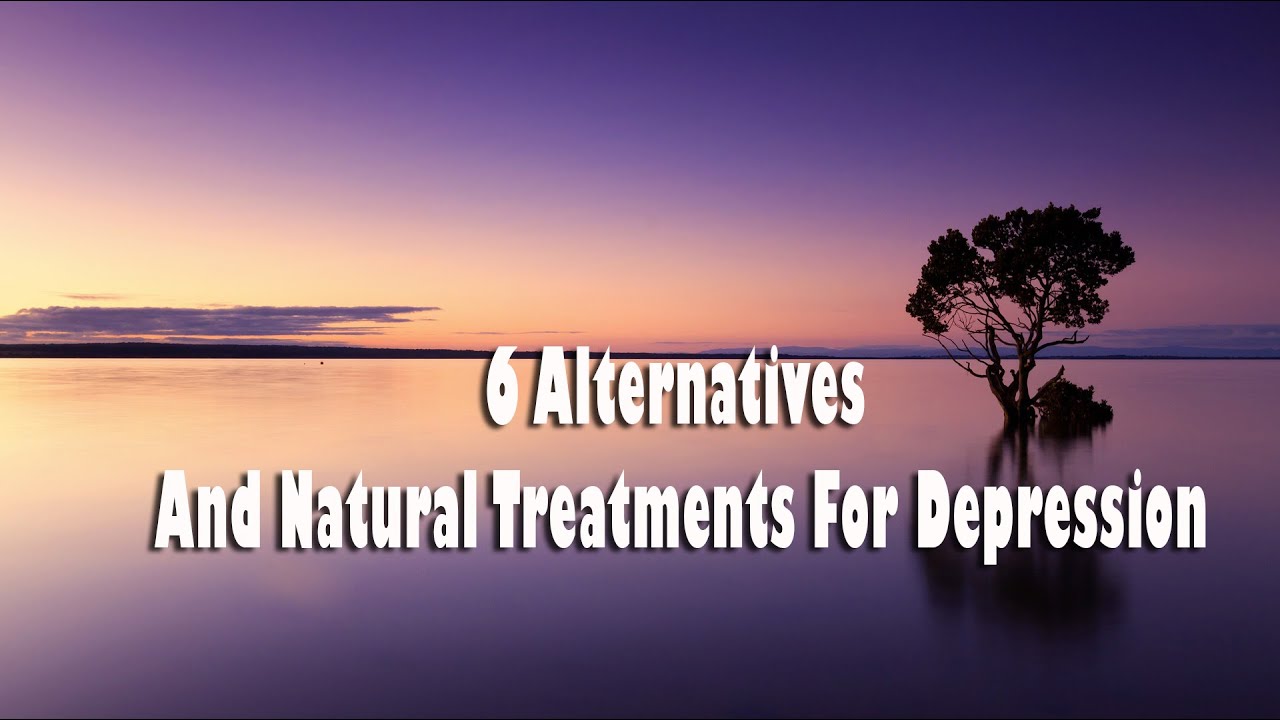 6 Alternatives and natural Treatments for Depression