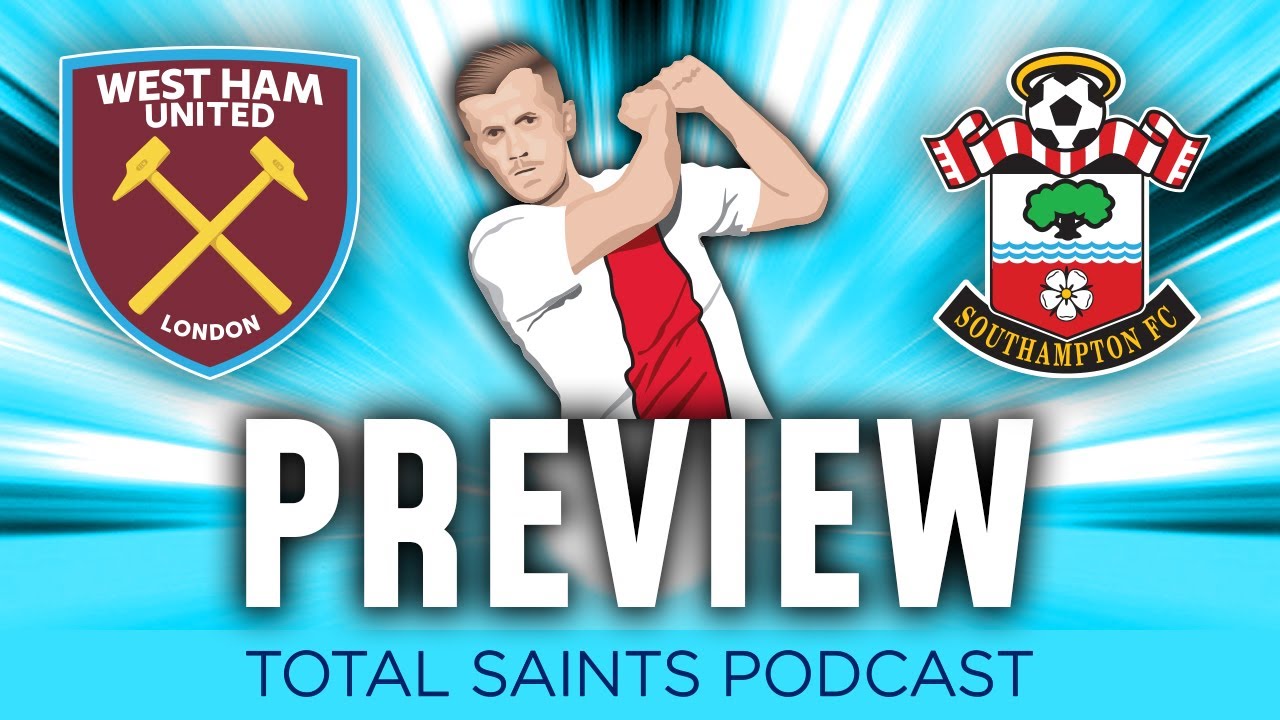 West Ham vs Southampton FC Match Preview (02/04/2023) - Total Saints Podcast Episode 226