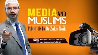 MEDIA AND MUSLIMS | LECTURE + Q & A | DR ZAKIR NAIK