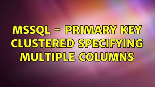 MSSQL - Primary Key Clustered specifying multiple columns
