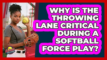 Why Is The Throwing Lane Critical During A Softball Force Play? - Softball Basics and Beyond