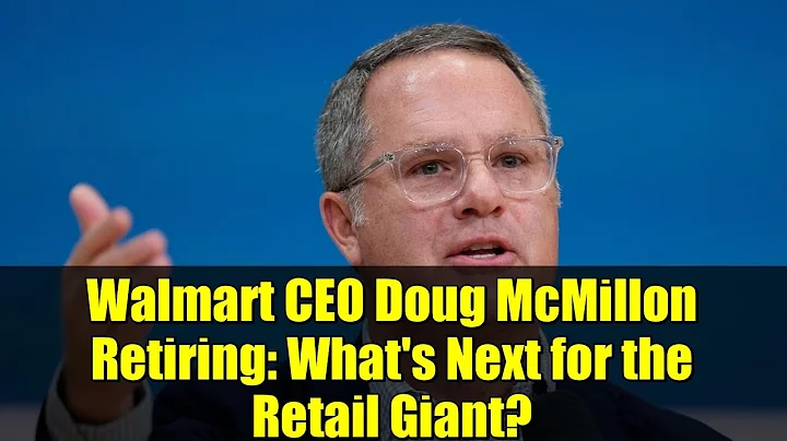 Walmart CEO Doug McMillon Retiring: What's Next for the Retail Giant? | John Furner Takes Over