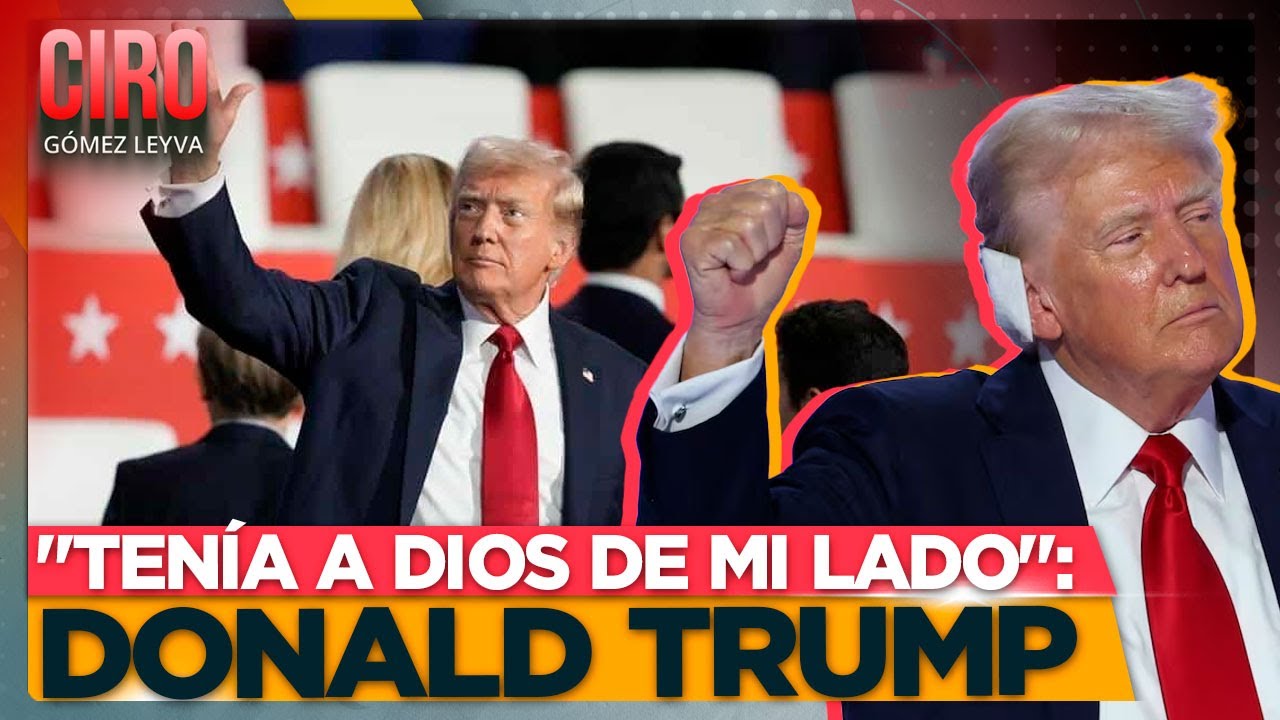 "Tenía a Dios de mi lado": Donald Trump | Ciro Gómez Leyva