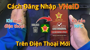 Cách Đăng Nhập Lại VNeID Trên Thiết Bị Mới Khi Mất Điện Thoại | Không Cần NFC – 100% Thành Công