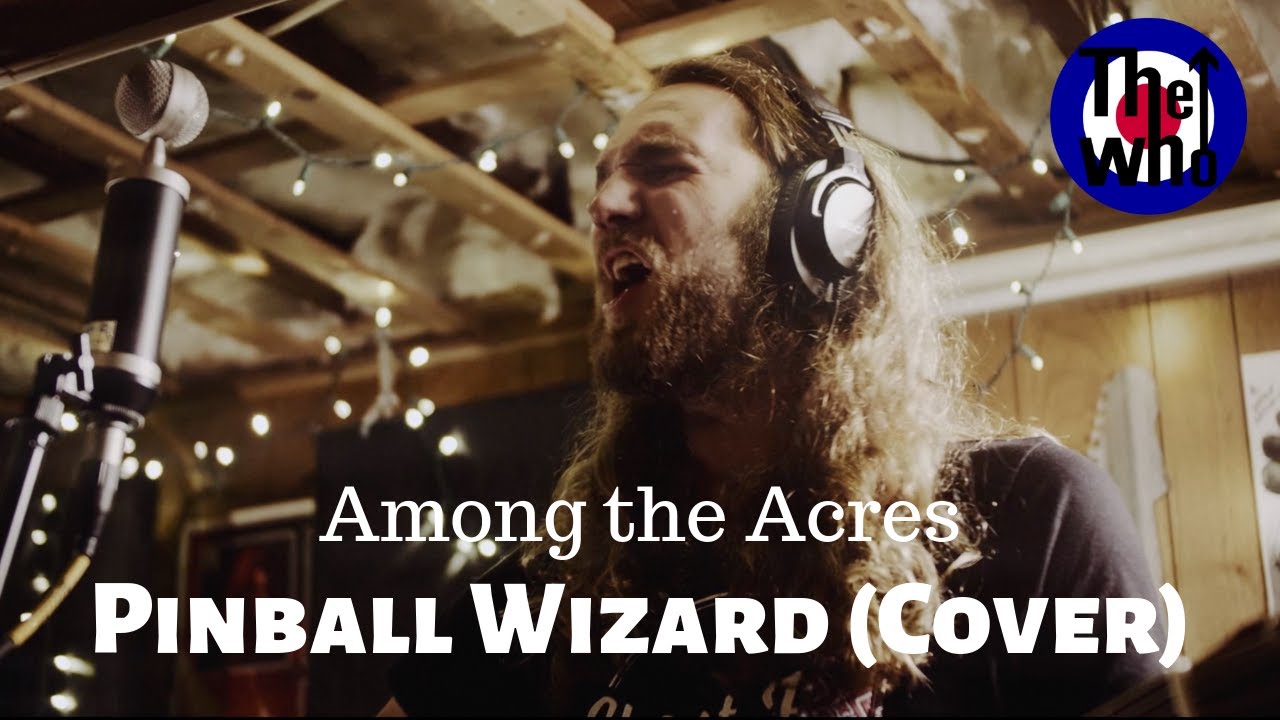 Pinball Wizard The Who Cover   Among the Acres