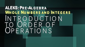 ALEKS: Pre Algebra - Whole Numbers and Integers: Introduction to Order of Operations