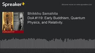 DoA #119: Early Buddhism, Quantum Physics, and Relativity.