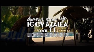 Iggy Azalea - Change Your Life Feat. T.I. (Legendado) (HD)