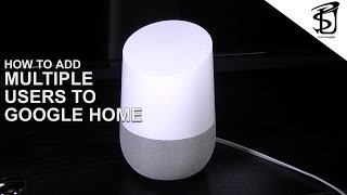 Adding Multiple Users to Google Home