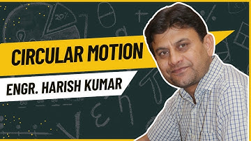 Engr. Harish Kumar |Circular Motion-Part 1
