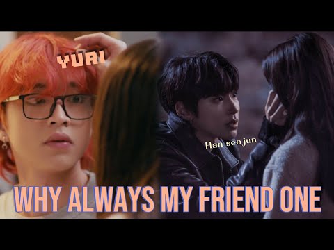 Yuri and Han seojun | Why always my friend one Video .