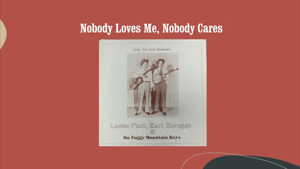 Nobody Loves Me, Nobody Cares - Flatt & Scruggs