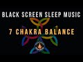 CHAKRA HEALING SLEEP MUSIC  ➤ 7 SOLFEGGIO FREQUENCIES ➤ BLACK SCREEN SLEEP MUSIC