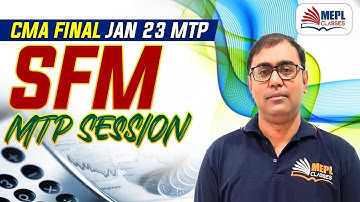 CMA Final Jan 23 - Strategic Financial Management MTP Session | MEPL- Manoj Sharma