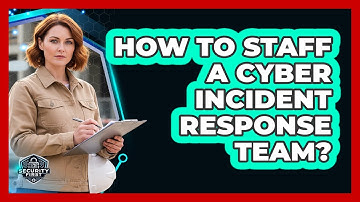 How To Staff A Cyber Incident Response Team?