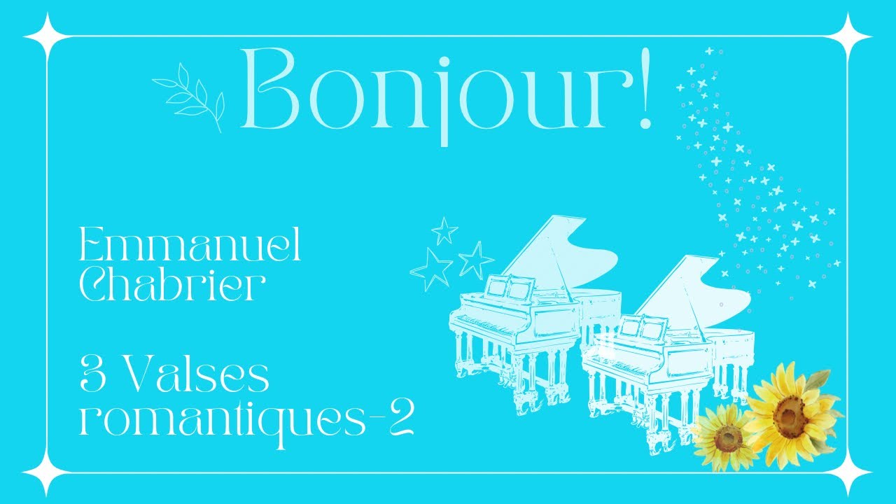 シャブリエ ♪ 3つのロマンティックなワルツ 第2番 Chabrier♪ 3