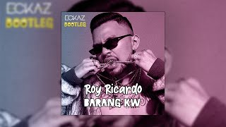 Roy Ricardo - Barang KW REMIX ( Eckaz Bootleg )