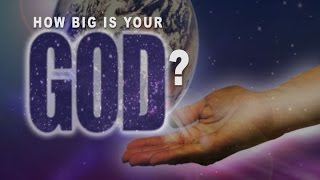 How Big is Your God?