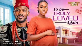 TO BE TRULY LOVED AGAIN - DANIEL ETIM EFFIONG, EGO NWOSU - Nigerian Movie