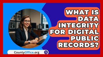 What Is Data Integrity For Digital Public Records? - CountyOffice.org