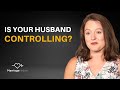 Married To A Controlling Husband - What To Do Next