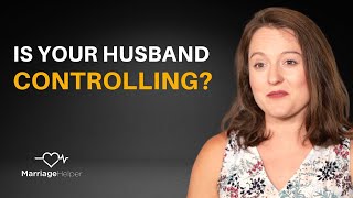 Married To A Controlling Husband  What To Do Next