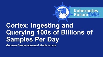 Cortex: Ingesting and Querying 100s of Billions of Samples Per Day - Goutham Veeramachaneni