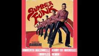 FRANCESCO GABBANI - SUMMER FUNK (Umberto Balzanelli, JerryDj, Michelle Bootleg Remix)