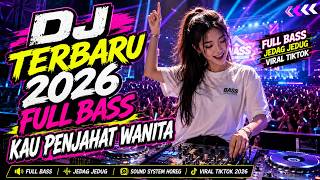 DJ TERBARU 2026 FULL BASS🎵KAU PENJAHAT WANITA🎵 VIRAL TIKTOK