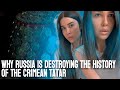 WHY THE RUSSIAN AUTHORITIES DESTROYING THE HISTORY OF THE HISTORICALLY TITULAR PEOPLE OF THE CRIMEA?