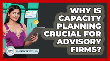 Why Is Capacity Planning Crucial For Advisory Firms? - Wealth Advisor Success Hub
