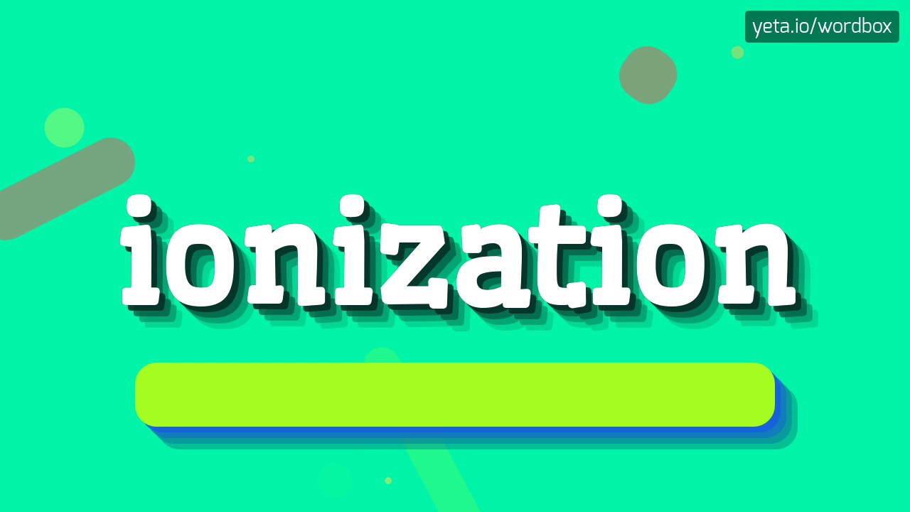 IONIZATION - HOW TO PRONOUNCE IT!? - YouTube
