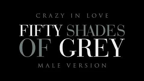 Fifty Shades of Grey - Crazy In Love | Soundtrack (Male Version)