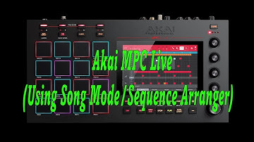 Akai MPC Live (Using Song Mode/Sequence Arranger)