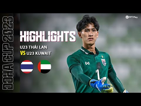 HIGHLIGHTS: U23 THÁI LAN - U23 KUWAIT | 90 PHÚT ĐÔI CÔNG MÃN NHÃN, KHOẢNH KHẮC CHỐT HẠ CẢM XÚC