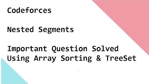 Codeforces   - Nested Segments -  Important Question Solved Using Array Sorting & TreeSet