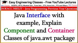 Java Interface with example, Explain Component and Container Classes of java.awt package