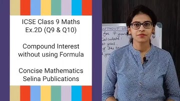 ICSE Class 9 Maths | Ex.2D (Q9 & Q10) | Compound Interest without using Formula | Concise Selina Ans