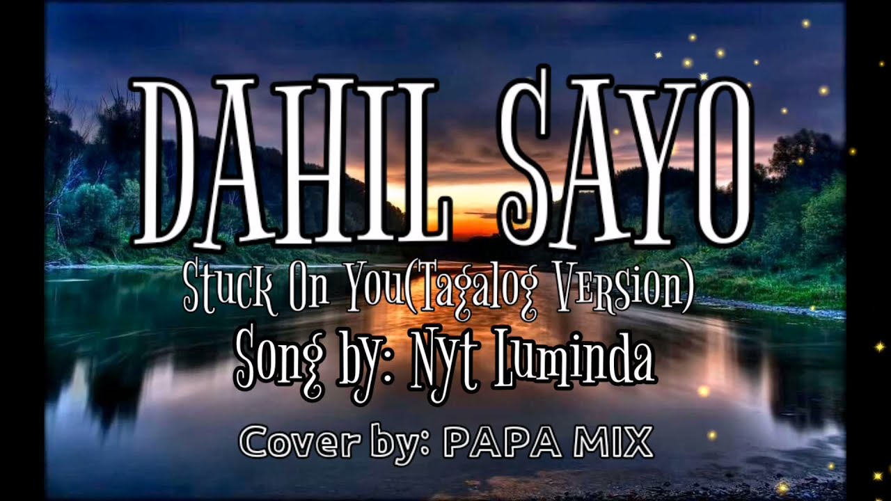 DAHIL SAYO (Stuck on You Tagalog version) Song by: NYT LUMINDA Cover by; PAPA MIX