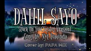 DAHIL SAYO (Stuck on You Tagalog version) Song by: NYT LUMINDA Cover by; PAPA MIX