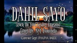 DAHIL SAYO (Stuck on You Tagalog version) Song by: NYT LUMINDA Cover by; PAPA MIX