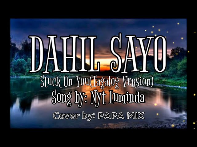 DAHIL SAYO (Stuck on You Tagalog version) Song by: NYT LUMINDA Cover by; PAPA MIX class=